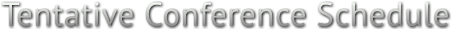 Tentative Conference Schedule Tentative Conference Schedule